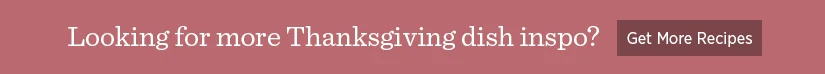 Looking for more Thanksgiving dish inspo?
