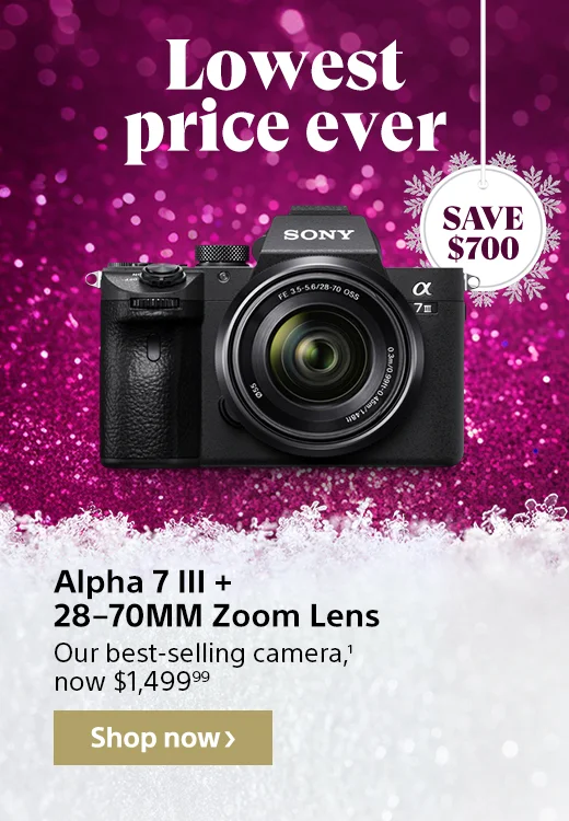 Lowest price ever | Alpha 7 III + 28-70MM Zoom Lens | Our best-selling camera(1) now $1,499.99 | Shop now