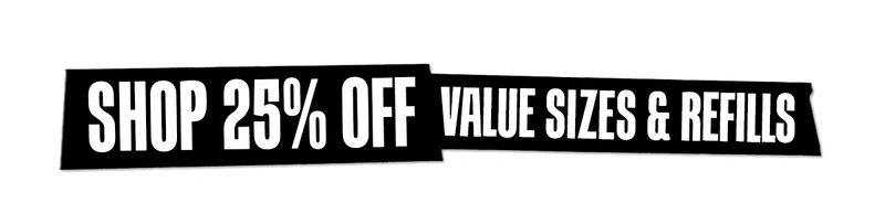 Shop 25% Off Value Sizes & Refills