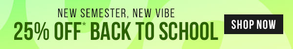 New Semester, New Vibe, 25% Off* Back to School
