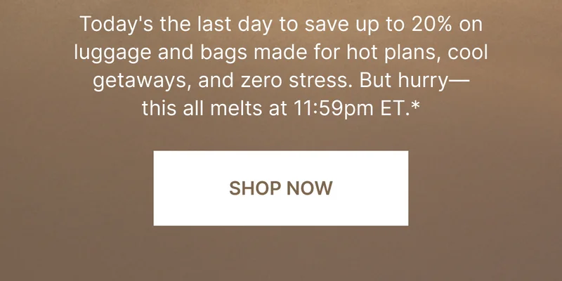 Save up to 20% on luggage and bags made for hot plans, cool getaways, and zero stress. You’ve got the PTO. We’ve got you covered. Last chance—this all melts at 11:59 PM ET*