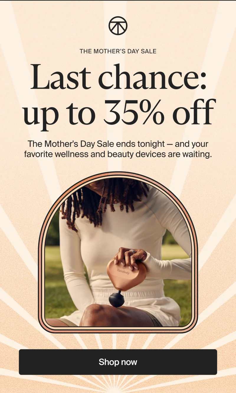 the mother’s day sale | Last chance: up to 35% off | The Mother's Day Sale ends tonight —&nbsp;and your favorite wellness and beauty devices are waiting. | Shop now