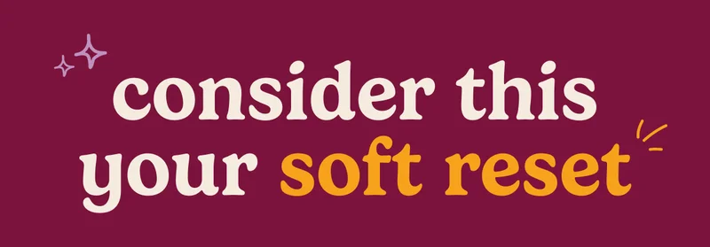 Consider This Your Soft Reset