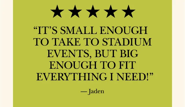 "It's small enough to take to stadium events, but big enough to fit everything I need!"