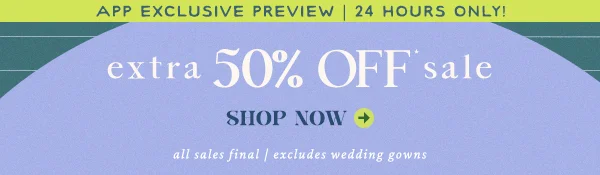 App Exclusive Preview 24 Hours Only! extra 50% Off sale Shop Now