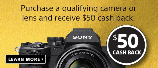 Purchase a qualifying camera or lens and receive $50 cash back. $50 Cash Back | Learn More