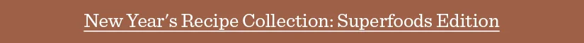 New Year's Recipe Collection: Superfoods Edition