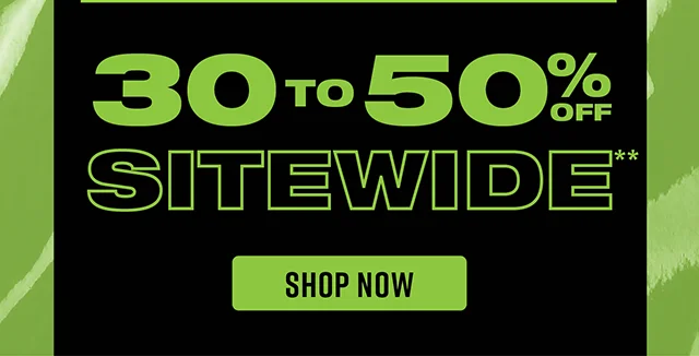 30 to 50% Off Sitewide Shop Now