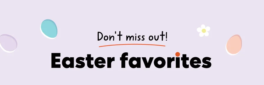 Don't miss out! Easter favorites
