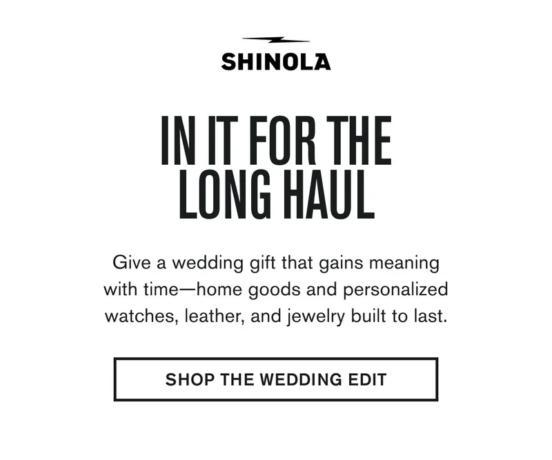 IN IT FOR THE LONG HAUL | Give a wedding gift that gains meaning with time—home goods and personalized watches, leather, and jewelry built to last. | SHOP THE WEDDING EDIT