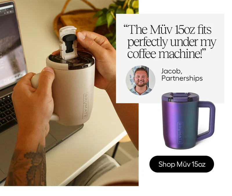 "The Müv 15oz fits perfectly under my coffee machine!" - Jacob, Partnerships