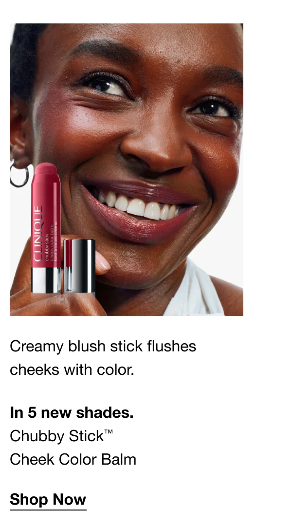 Creamy blush stick flushes cheeks with color. | In 5 new shades. | Chubby Stick™ Cheek Color Balm | Shop Now