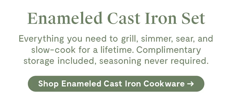 Enameled Cast Iron Set | Everything you need to grill, simmer, sear, and slow-cook for a lifetime. Complimentary storage included, seasoning never required | Shop Enameled Cast Iron Cookware