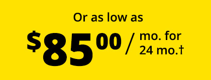 Or as low as $85.00 / mo. for 24 mo.†
