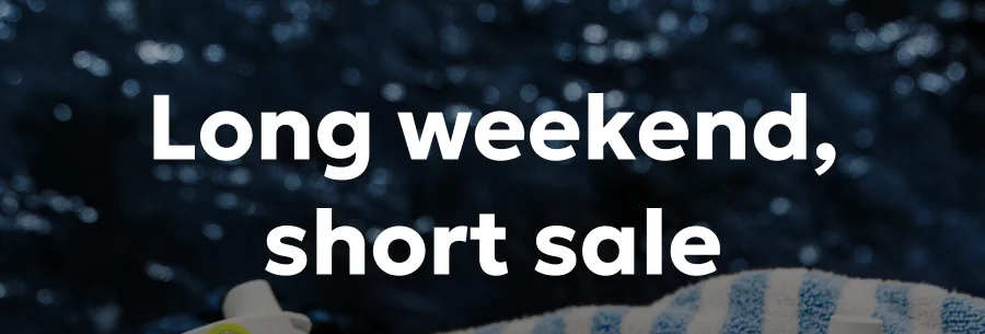 Long weekend, short sale