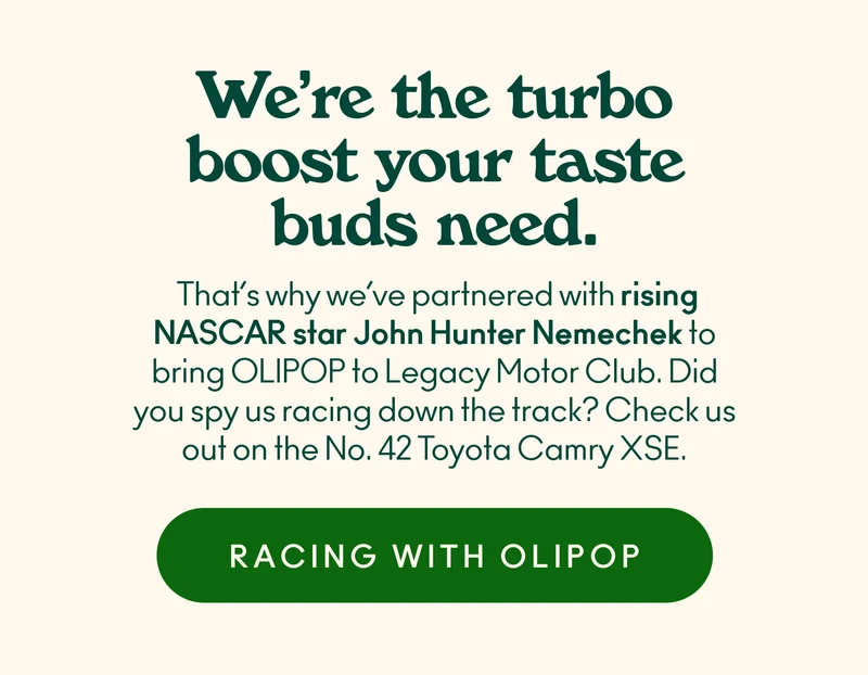 We’re the turbo boost your taste buds need. That’s why we’ve partnered with rising NASCAR star John Hunter Nemechek to bring OLIPOP to Legacy Motor Club. Did you spy us racing down the track? Check us out on the No. 42 Toyota Camry XSE.