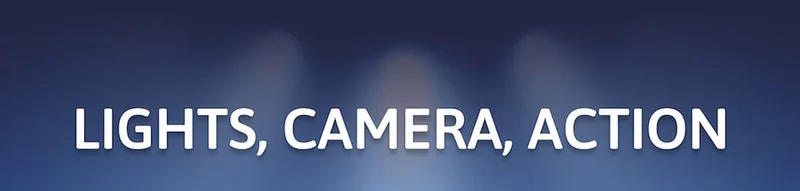 Lights, Camera, Action!