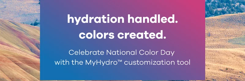 hydration handled. colors created. | Celebrate National Color Day with the MyHydro customization tool