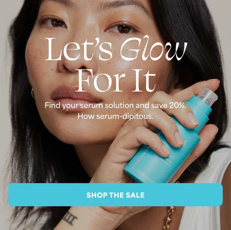 Let's Glow For It. Find your serum solution and save %20. How serum-dipitous. -- SHOP THE SALE