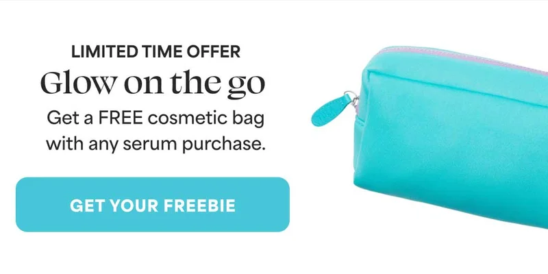 LIMITED TIME OFFER. Glow on the go. Get a FREE cosmetic bag with any serum purchase. -- GET YOUR FREEBIE