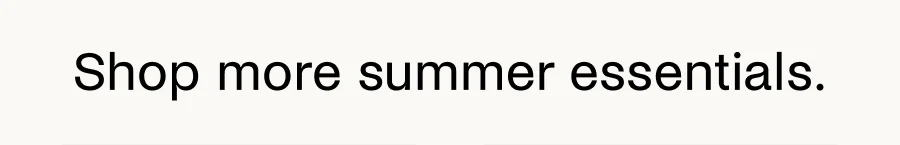 Shop more summer essentials.