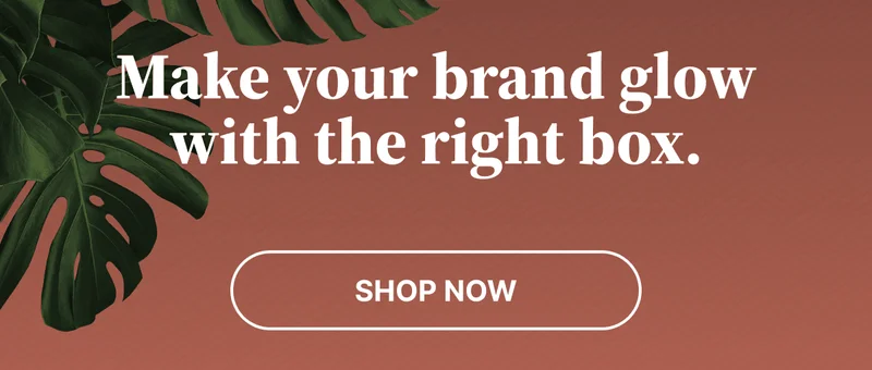 Make your brand glow with the right box | Shop Now Make your brand glow with the right box | Shop Now