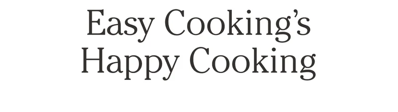 Easy Cooking's Happy Cooking
