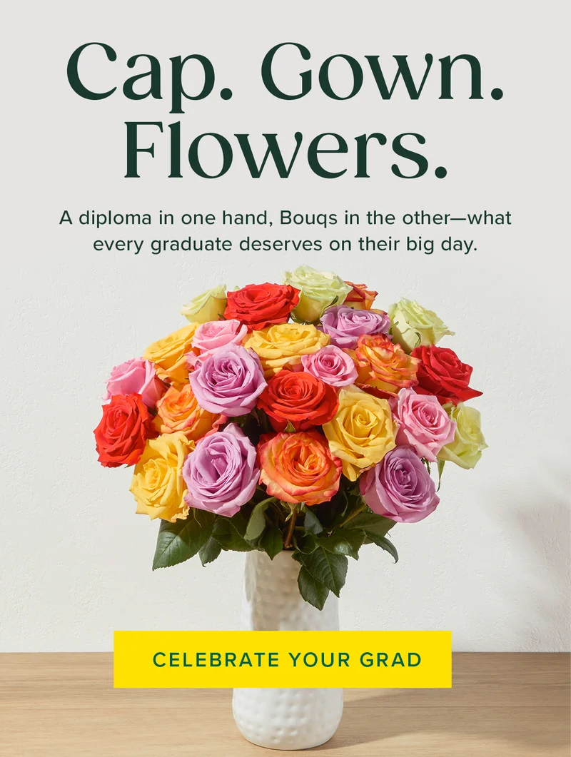 Cap. Gown. Flowers. A diploma in one hand, Bougs in the other—what every graduate deserves on their big day. CELEBRATE YOUR GRAD