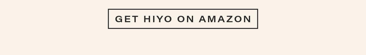 [GET HIYO ON AMAZON]