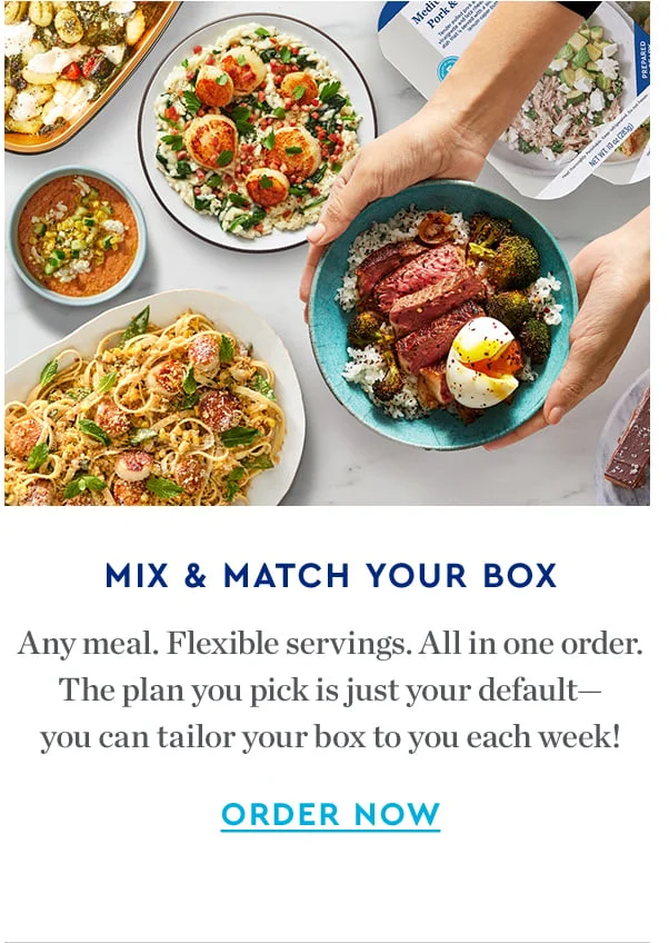 MIX & MATCH YOUR BOX | Any meal. Flexible servings. All in one order. The plan you pick is just your default - you can tailor your box to you each week! | ORDER NOW