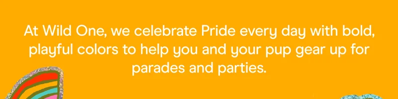 At Wild One, we celebrate Pride every day with bold, playful colors to help you and your pup gear up for parades and parties.