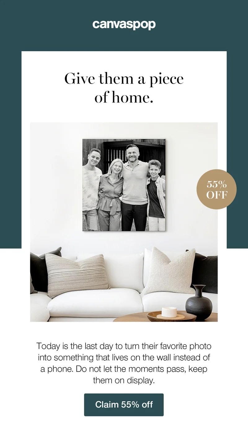 Give them a piece of home. Today is the last day to turn their favorite photo into something that lives on the wall instead of a phone. Do not let the moments pass, keep them on display. Claim 55% off.