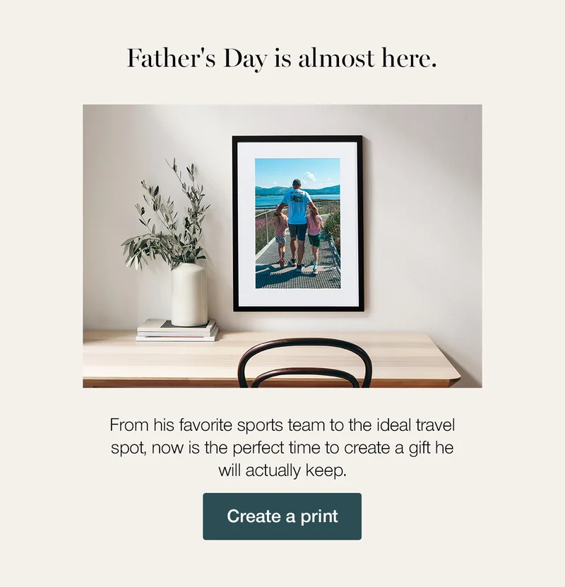 Father's Day is almost here. From his favorite sports team to the ideal travel spot, now is the perfect time to create a gift he will actually keep. Create a print.