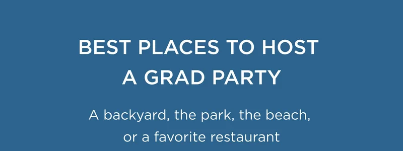 Best Places to Host a Grad Party