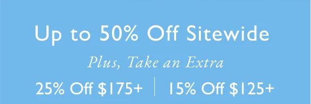Plus, Take an Extra 25% Off $175+ 15% Off $125+
