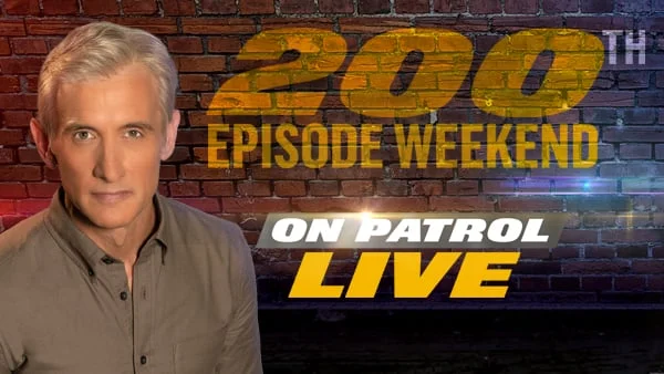 On Patrol:Live 200th Episode Weekend