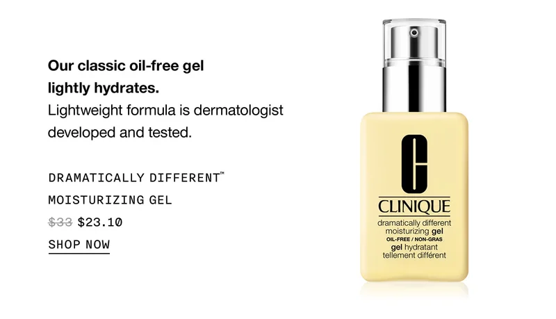 Our classic oil-free gel lightly hydrates. | Lightweight formula is dermatologist developed and tested. | DRAMATICALLY DIFFERENT™ MOISTURIZING GEL | $23.10 | SHOP NOW