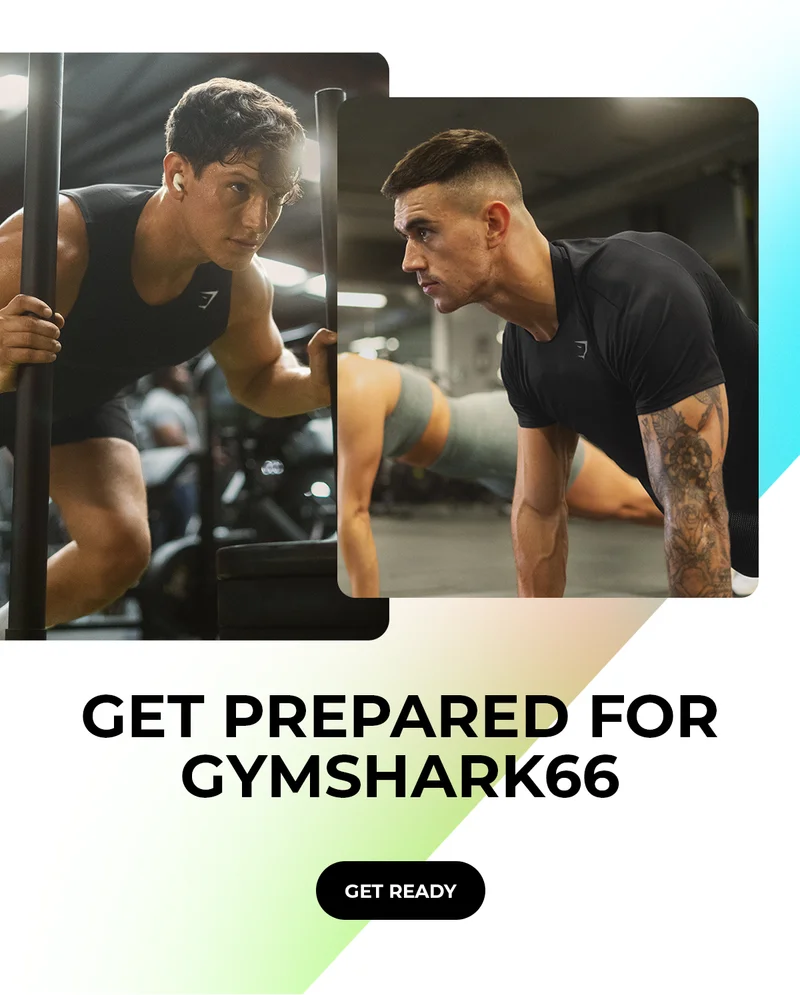 GET PREPARED FOR GYMSHARK66. GET READY.