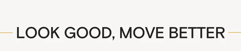 LOOK GOOD, MOVE BETTER