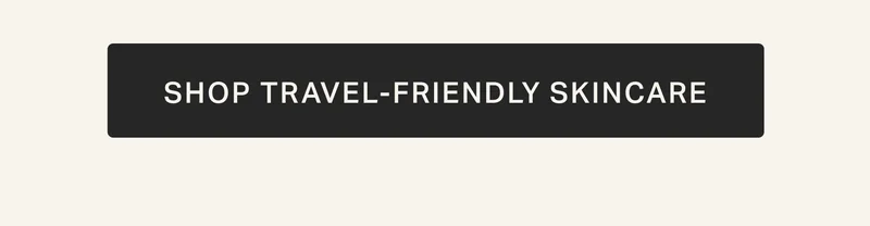 SHOP TRAVEL-FRIENDLY SKINCARE
