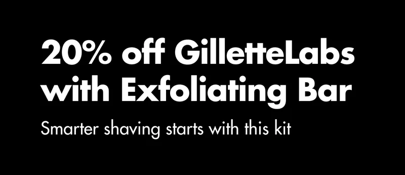 20% off GilletteLabs with Exfoliating Bar. Smarter shaving starts with this kit