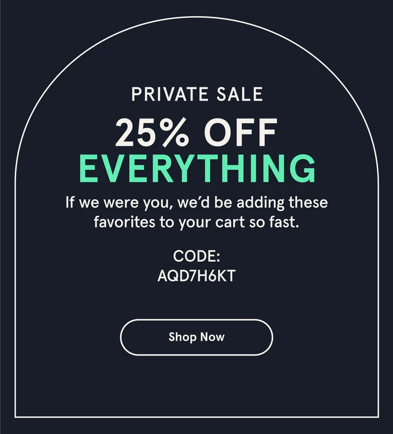 Private Sale | 25% Off Everything | Shop Now