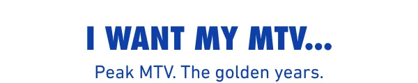 I want my MTV...