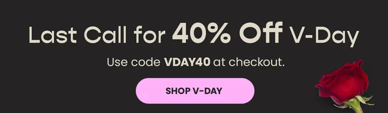 Last Call for 40% Off V-Day - Use Code discount code at checkout. Shop V-Day.