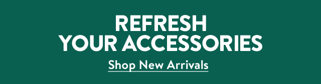 Refresh your accessories.