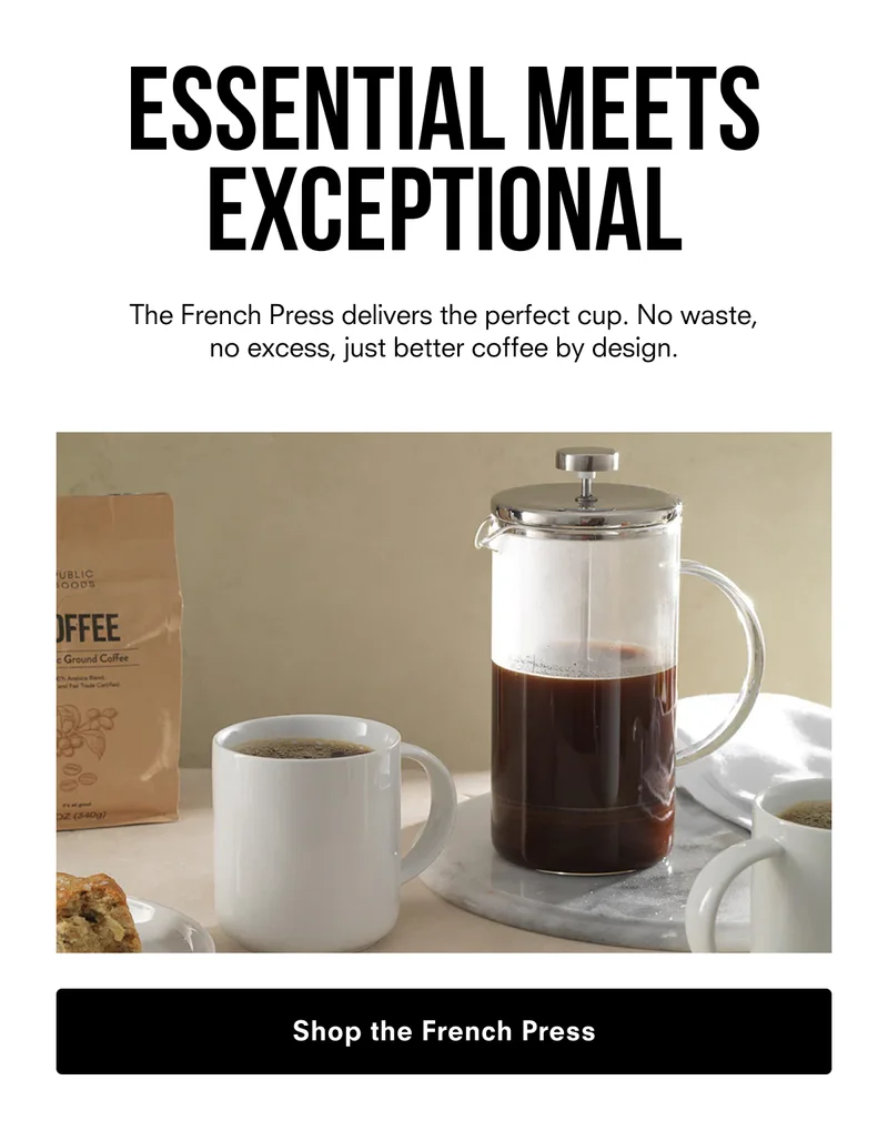Essential Meets Exceptional. Shop the French Press.