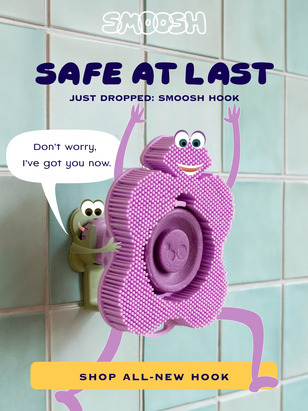 Safe At Last; just dropped: Smoosh hook; Don't worry, I've got you now. Shop all-new hook