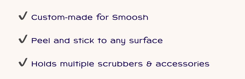 ✔️ Custom-made for Smoosh  ✔️ Peel and stick to any surface  ✔️ Holds multiple scrubbers & accessories