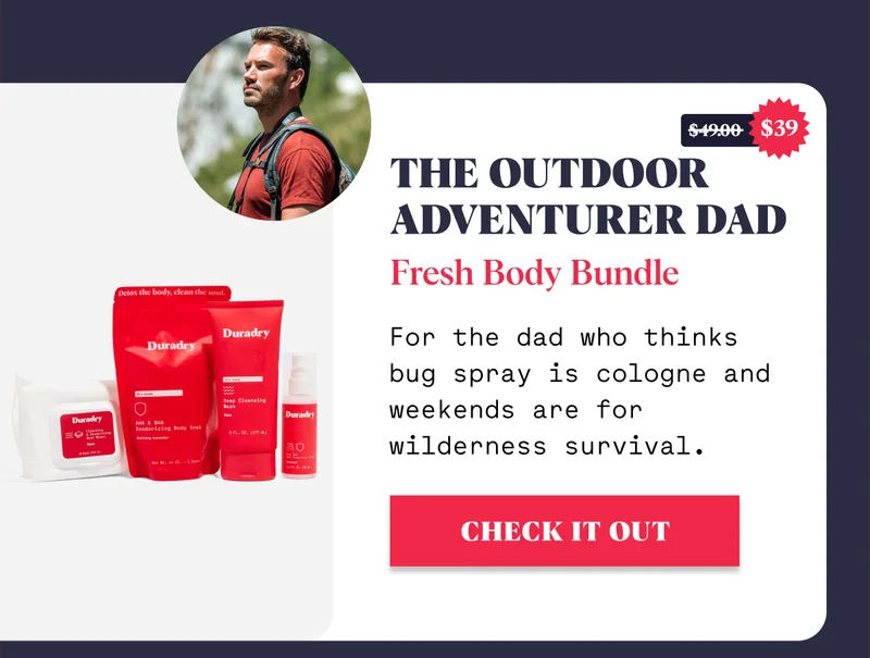 The Outdoor Adventurer Dad Fresh Body Bundle For the dad who thinks bug spray is cologne and weekends are for wilderness survival. SHOP NOW