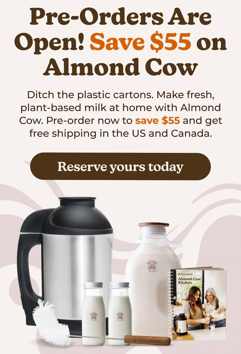 Pre-Orders Are Open! Save $55 on Almond Cow